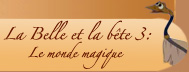 La Belle et la b�te 3 : Le monde magique.