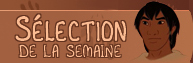 S�lection de la semaine
