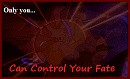 Only You... Can Control Your Fate