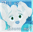 Will you leave me...?