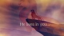  He lives in you 