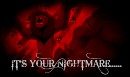 IT'S YOUR NIGHTMARE.......